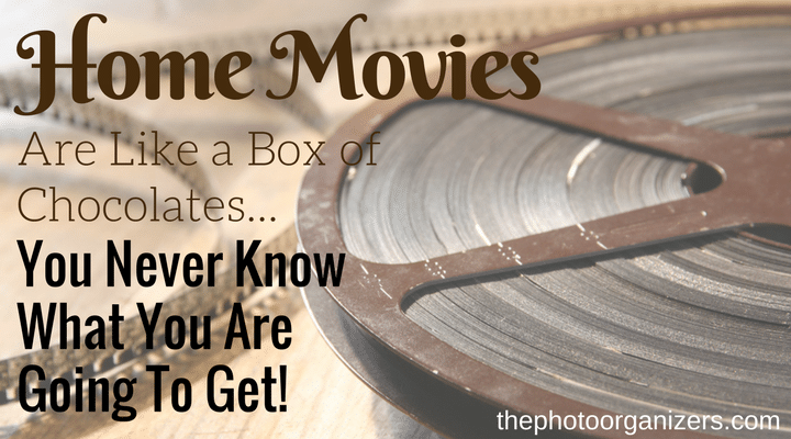 Home Movies Are Like A Box of Chocolates...You Never Know What You Are Going to Get! | ThePhotoOrganizers.com