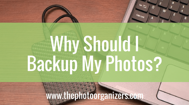 Why Should I Backup My Photos | The Photo Organizers