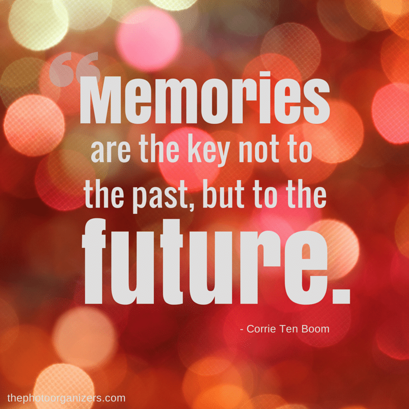 Memories are the key not to the past, but to the future. ~ Corrie Ten Boom