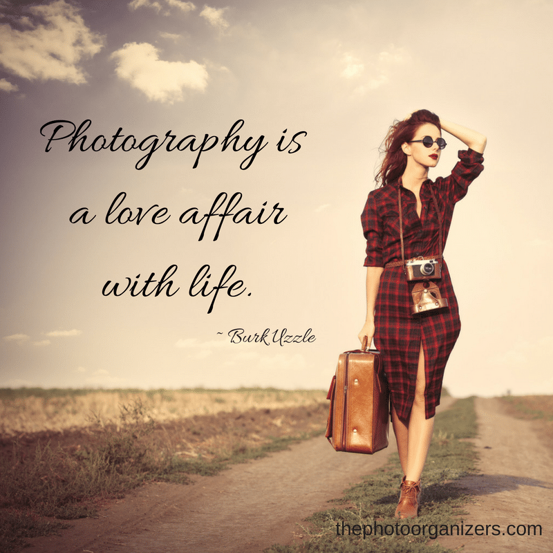 Photography is a love affair with life. ~ Burk Uzzle | ThePhotoOrganizers.com