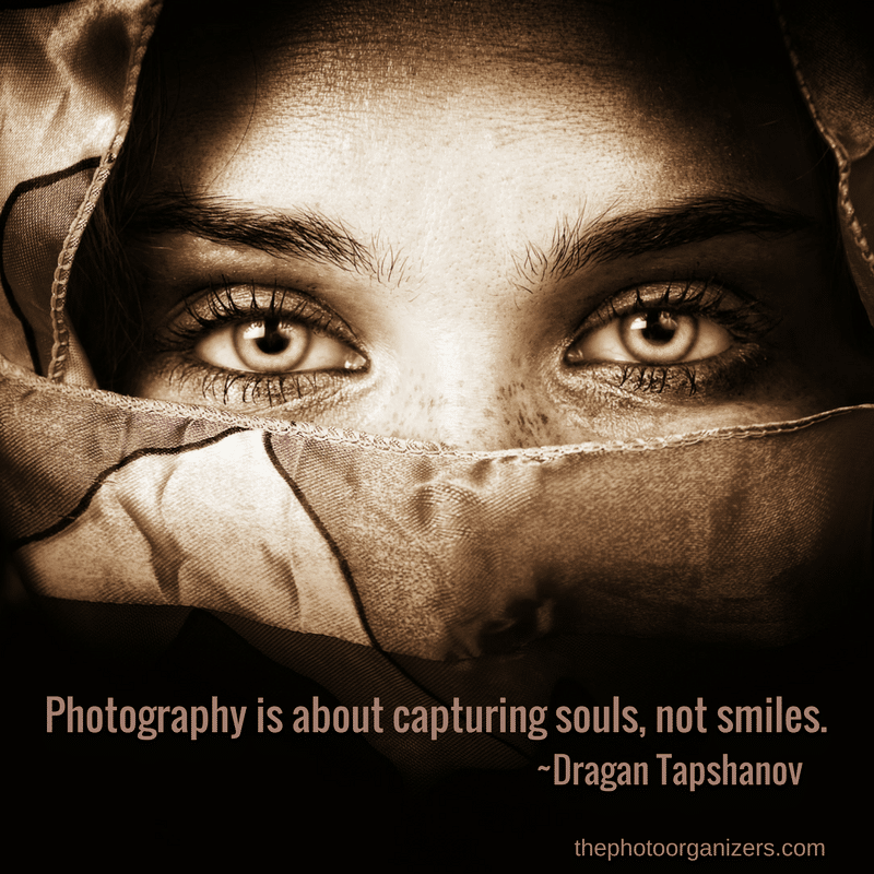 Photograph is about capturing souls, not smiles. ~ Dragan Tapshanov | ThePhotoOrganizers.com