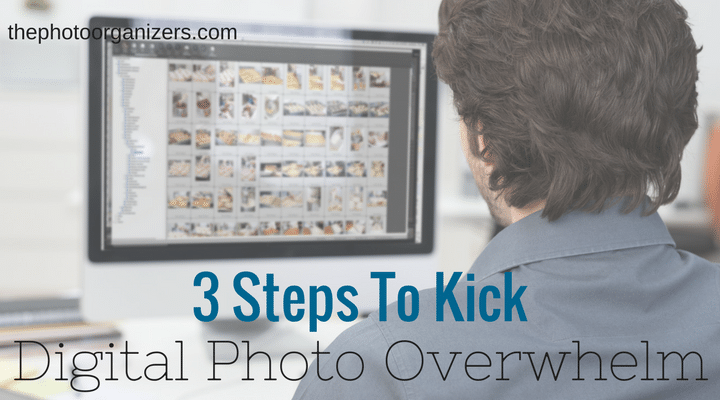3 Steps to Kick Digital Photo Overwhelm | ThePhotoOrganizers.com