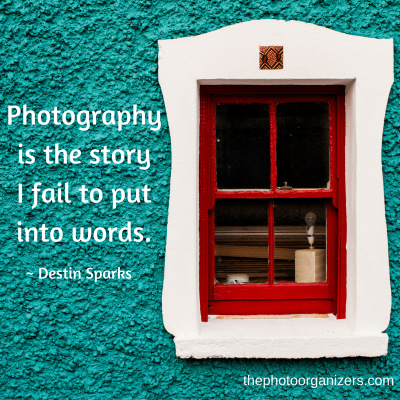 Photography is the story I fail to put into words. - Destin Sparks | ThePhotoOrganizers.com