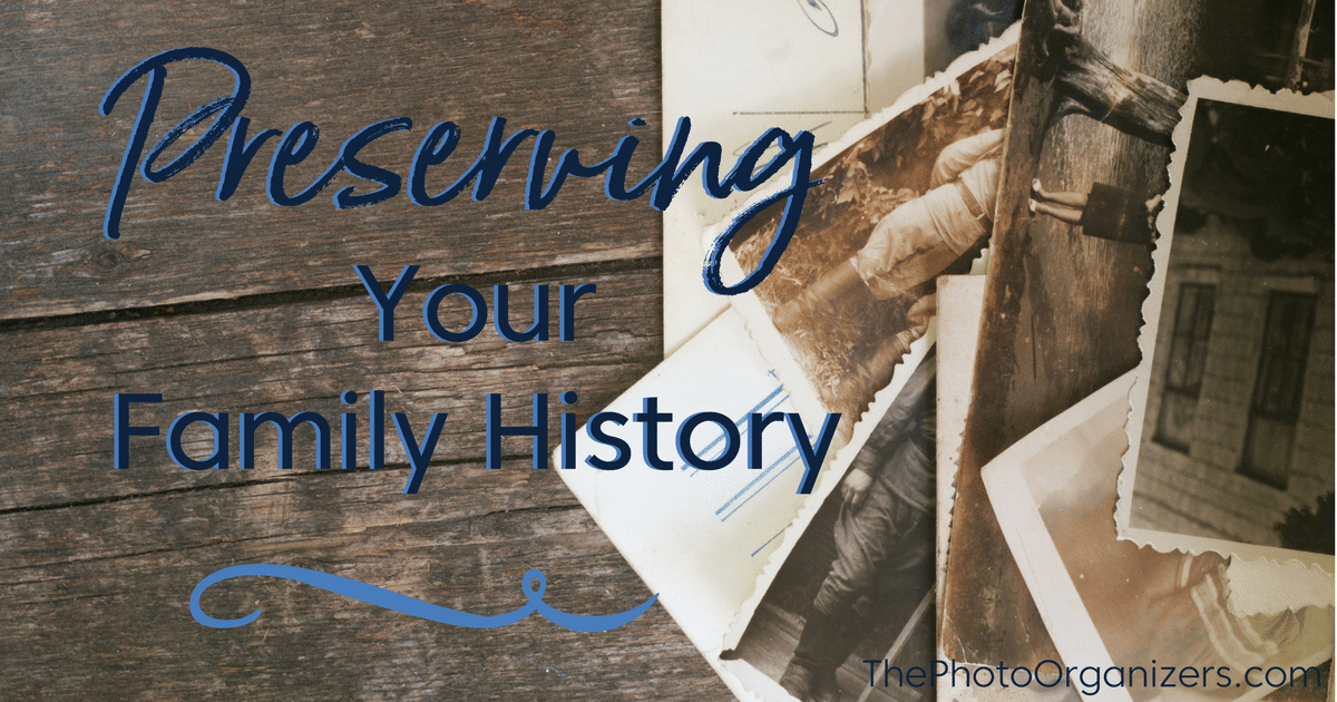 Preserving Your Family History | The Photo Organizers