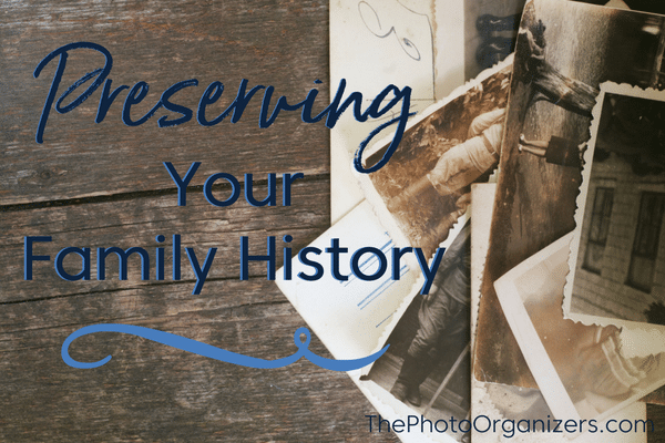 Preserving Your Family History | ThePhotoOrganizers.com