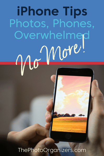 iPhone Tips: Phones, Photos and Overwhelmed - No More! | ThePhotoOrganizers.com