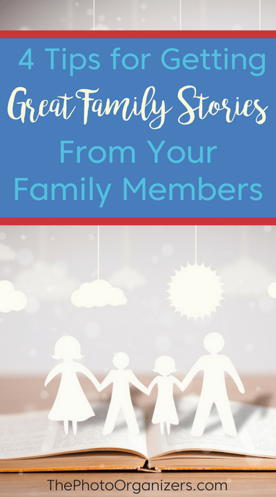 4 tips for getting great family stories from your family members | ThePhotoOrganizers.com