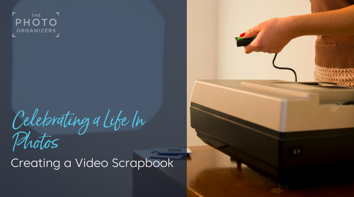 Celebrating a Life In Photos: Creating a Video Scrapbook | ThePhotoOrganizers.com